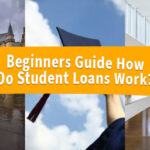 Beginners Guide How Do Student Loans Work? Follow These Steps [